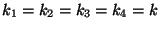 $k_1=k_2=k_3=k_4=k$