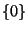 $\left\{ 0 \right\}$