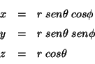 \begin{displaymath}
\begin{array}{lcl}
x &=& r \; sen \theta \; cos \phi \\ 
...... \theta \; sen \phi \\
z &=& r \; cos \theta
\end{array}
\end{displaymath}