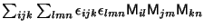 $\sum_{ijk} \sum_{lmn} \epsilon_{ijk} \epsilon_{lmn}
{\sf M}_{il} {\sf M}_{jm} {\sf M}_{kn}$