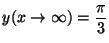 $\displaystyle y (x \rightarrow \infty) = \frac{\pi}{3}$