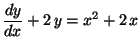 $\displaystyle \frac{dy}{dx} + 2 \,y = x^2 + 2 \,x$