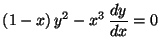 $\displaystyle (1 - x) \,y^2 - x^3 \,\frac{dy}{dx} = 0$