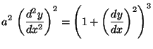$\displaystyle a^2 \,\left( \frac{d^2y}{dx^2} \right)^2 =
\left( 1 + \left( \frac{dy}{dx} \right)^2 \right)^3$