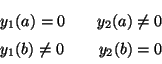 \begin{displaymath}
\begin{array}{lcr}
y_1(a) = 0 & & y_2(a) \ne 0\\
y_1(b) \ne 0 & & y_2(b) = 0
\end{array}
\end{displaymath}