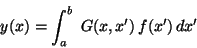\begin{displaymath}y(x) = \int_a^b \; G(x,x') \, f(x') \, dx' \end{displaymath}
