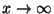 $x \rightarrow \infty$