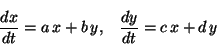 \begin{displaymath}
\displaystyle \frac{dx}{dt} = a \,x + b \,y, \;\;\;
\displaystyle \frac{dy}{dt} = c \,x + d \,y
\end{displaymath}