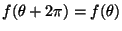 $f(\theta+2 \pi) = f(\theta)$