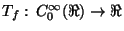 $T_f:\,C_0^{\infty}(\Re) \rightarrow \Re$