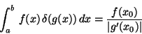 \begin{displaymath}
\int_a^b \, f(x) \, \delta(g(x)) \, dx = \frac{f(x_0)}{\vert g'(x_0)\vert}
\end{displaymath}