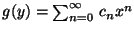 $g(y) = \sum_{n=0}^{\infty} \, c_n x^n$
