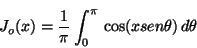 \begin{displaymath}
J_o(x) = \frac{1}{\pi} \int_0^{\pi} \, \cos(x sen \theta) \,d\theta
\end{displaymath}