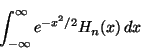 \begin{displaymath}
\int_{-\infty}^{\infty} e^{-x^2/2} H_n(x) \, dx
\end{displaymath}