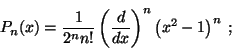 \begin{displaymath}
P_n(x) = \frac{1}{2^n n!} \left( \frac{d}{dx} \right)^n
\left( x^2-1 \right)^n \; ;
\end{displaymath}