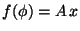 $f(\phi) = A \, x$