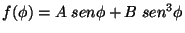 $f(\phi) = A \; sen \phi + B \; sen^3 \phi$