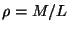$\rho = M/L$