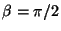 $\beta = \pi/2$