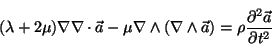 \begin{displaymath}(\lambda + 2 \mu) \nabla \nabla \cdot \vec{a} -
\mu \nabla ...
...dge \vec{a}) =
\rho \frac{\partial^2 \vec{a}}{\partial t^2} \end{displaymath}