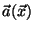 $\vec{a}(\vec{x})$