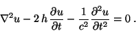 \begin{displaymath}
\nabla^2 u - 2 \, h \, \frac{\partial u}{\partial t} -
\frac{1}{c^2} \frac{\partial^2 u}{\partial t^2} = 0 \;.
\end{displaymath}