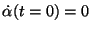 $\dot\alpha(t=0) = 0$