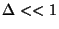 $\Delta << 1$