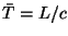 $\bar{T} = L/c$