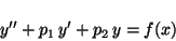 \begin{displaymath}
y'' + p_1 \, y' + p_2 \, y = f(x)
\end{displaymath}