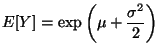 $E[Y] = \exp \left( \mu + \displaystyle\frac{\sigma^2}{2} \right)$