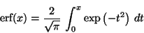 \begin{displaymath}
\mbox{erf}(x) = \frac{2}{\sqrt{\pi}}
\,\int_0^{\infty} \exp \left( -t^2 \right) \,dt
\end{displaymath}