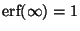 $\mbox{erf}(\infty) = 1$