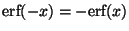 $\mbox{erf}(-x) = -\mbox{erf}(x)$