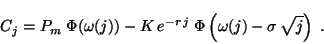 \begin{displaymath}
C_j = P_m \;\Phi(\omega(j)) - K \,e^{-r \,j} \;
\Phi \left( \omega(j) - \sigma \,\sqrt{j} \right) \;.
\end{displaymath}
