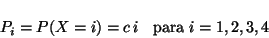 \begin{displaymath}
P_i = P(X=i) = c \,i \;\; \mbox{ para } n = 1, 2, 3, 4
\end{displaymath}