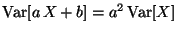 $\mbox{Var}[a \,X + b] = a^2 \,\mbox{Var}[X]$