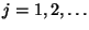$j=1,2,\dots$