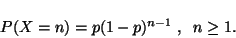 \begin{displaymath}
P(X=n) = p (1-p)^{n-1} \;,\;\; n \geq 1.
\end{displaymath}