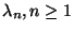 $\lambda_n, n \geq 1$