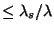 $\leq \lambda_s/\lambda$