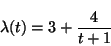 \begin{displaymath}
\lambda(t) = 3 + \frac{4}{t+1}
\end{displaymath}