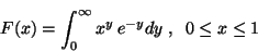 \begin{displaymath}
F(x) = \int_0^{\infty} x^y \,e^{-y} dy \;,\;\; 0 \leq x \leq 1
\end{displaymath}