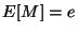 $E[M] = e$