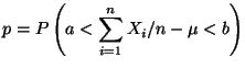 $p= \displaystyle P \left( a < \sum_{i=1}^n X_i/n - \mu < b \right)$