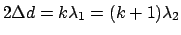 $2 \Delta d = k \lambda_1 = (k+1) \lambda_2$