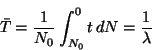 \begin{displaymath}
\bar{T} = \frac{1}{N_0} \int_{N_0}^0 t \, dN = \frac{1}{\lambda}
\end{displaymath}