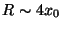 $R \sim 4x_0$