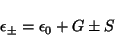 \begin{displaymath}
\epsilon_{\pm} = \epsilon_0 + G \pm S
\end{displaymath}