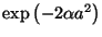 $\exp\left( - 2 \alpha a^2 \right)$